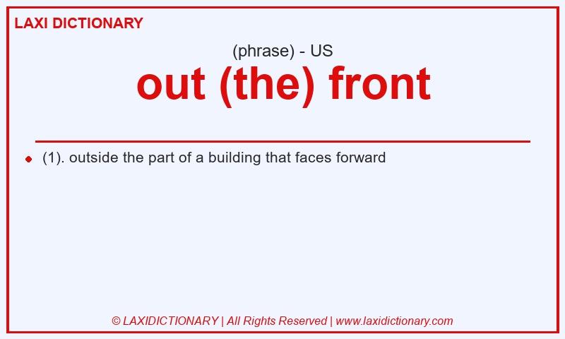 Definition out (the) front in American English