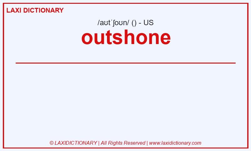 Definition outshone in American English