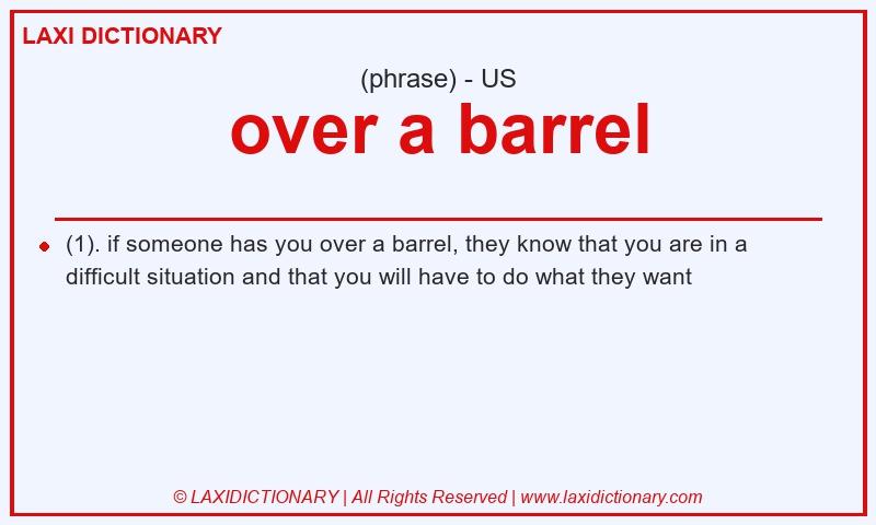 Definition over a barrel in American English