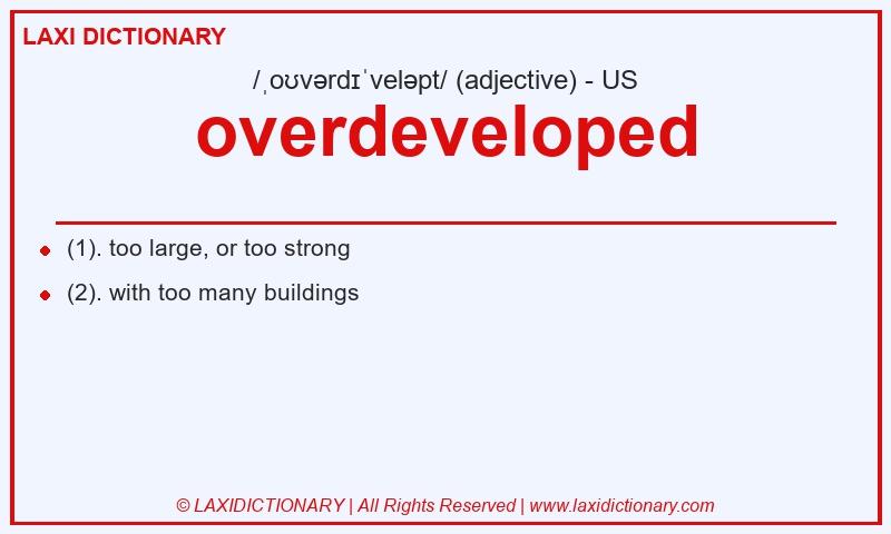 Definition overdeveloped in American English