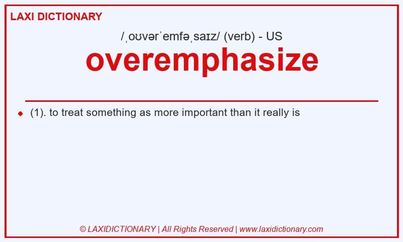 Definition overemphasize in American English