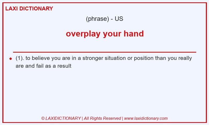 Definition overplay your hand in American English