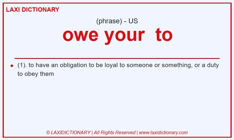 Definition owe your to in American English