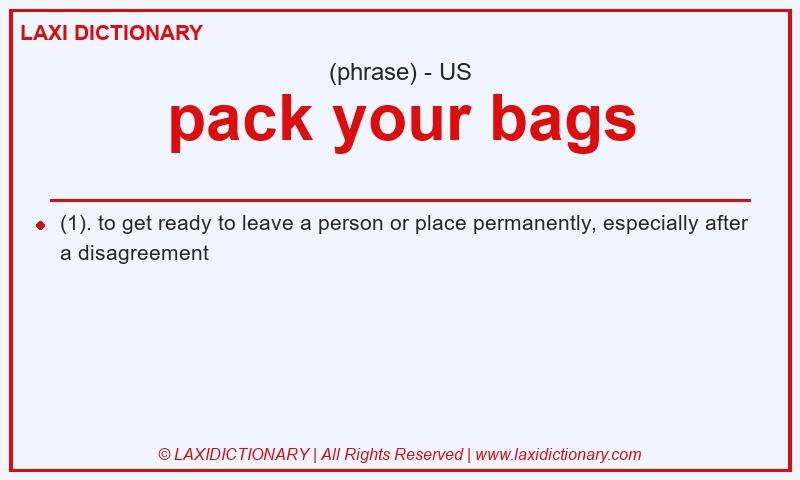 Definition pack your bags in American English