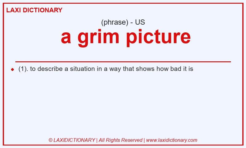 Definition  a grim picture in American English