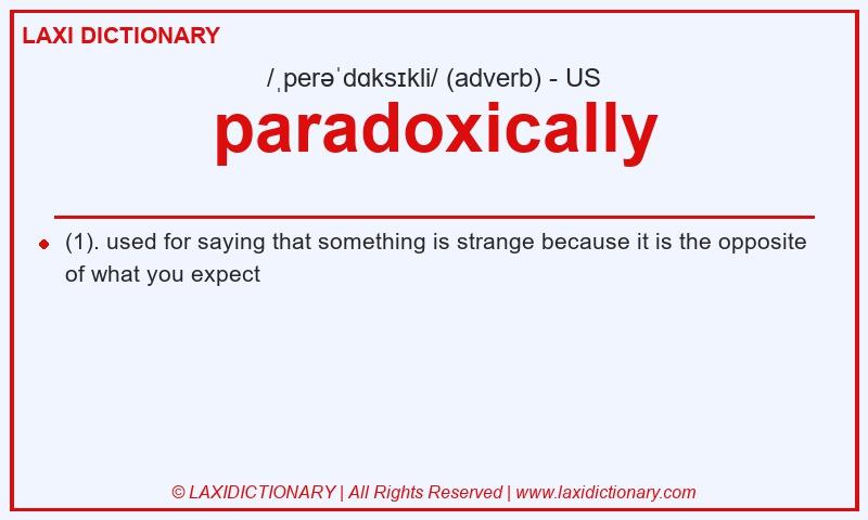 Definition paradoxically in American English