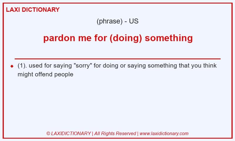 Definition pardon me for (doing) something in American English
