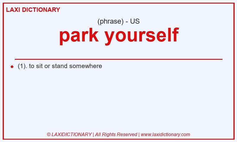 Definition park yourself in American English