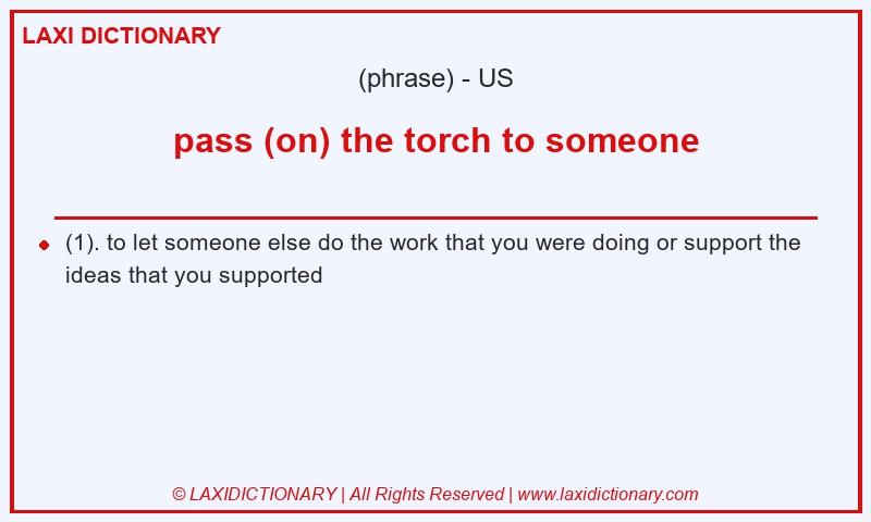Definition pass (on) the torch to someone in American English