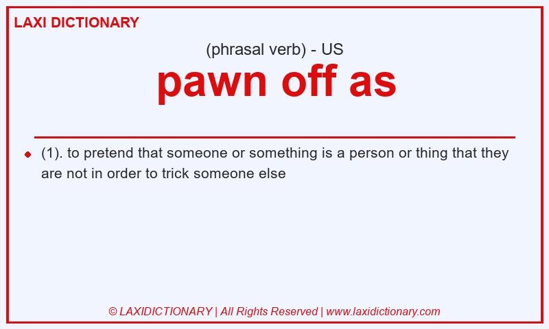 Definition pawn off as in American English