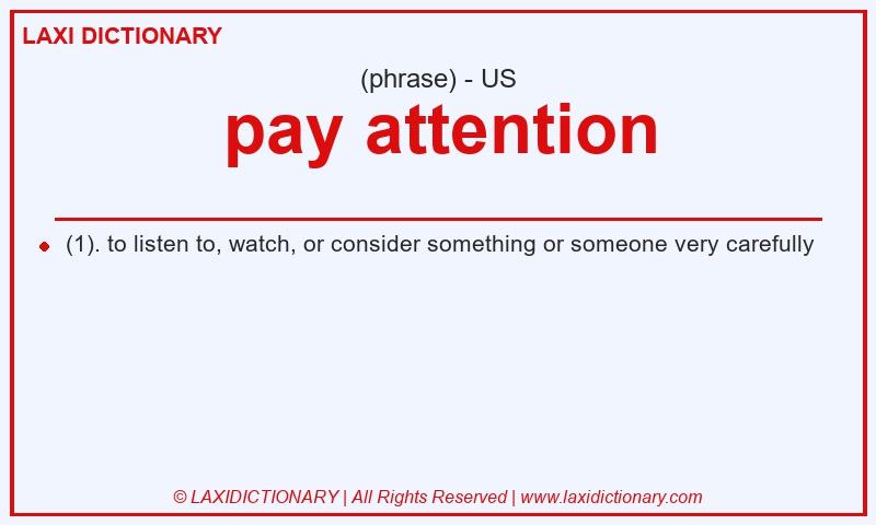 Definition pay attention in American English