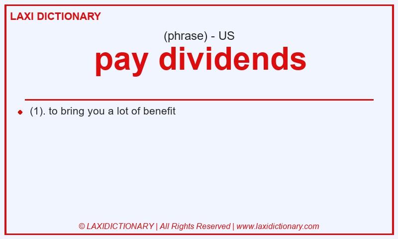 Definition pay dividends in American English