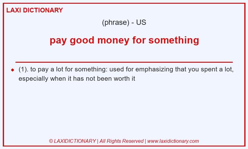 Definition pay good money for something in American English