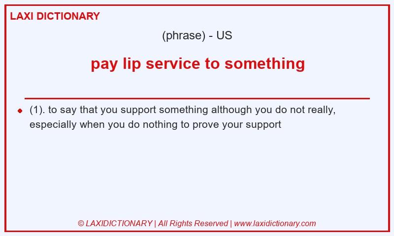 Definition pay lip service to something in American English
