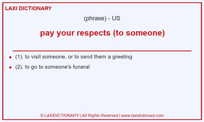 Definition pay your respects (to someone) in American English