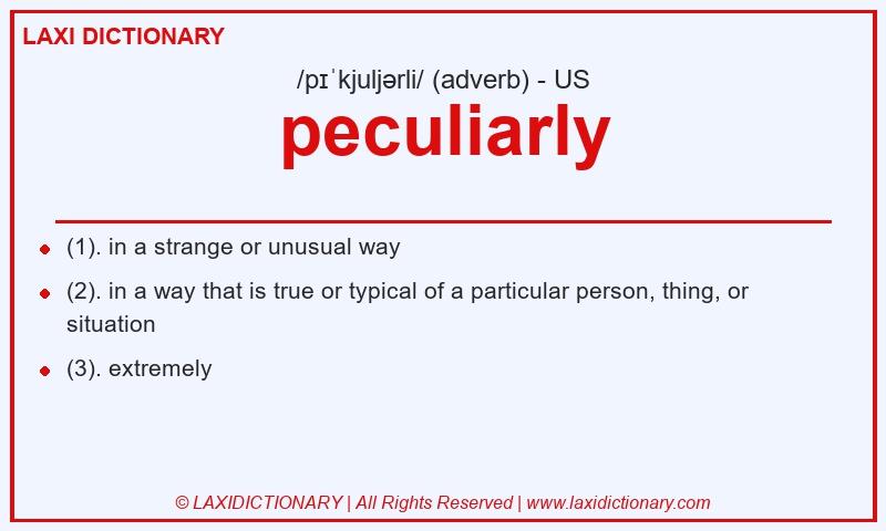 Definition peculiarly in American English