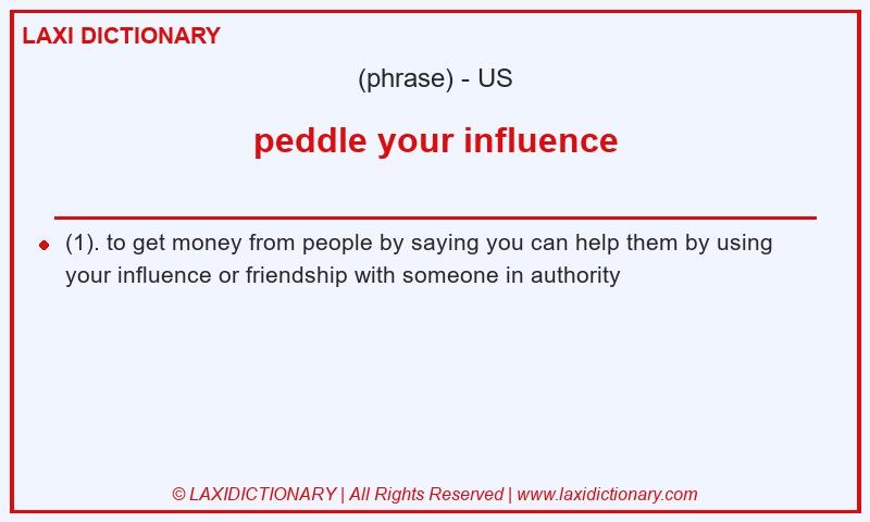 Definition peddle your influence in American English
