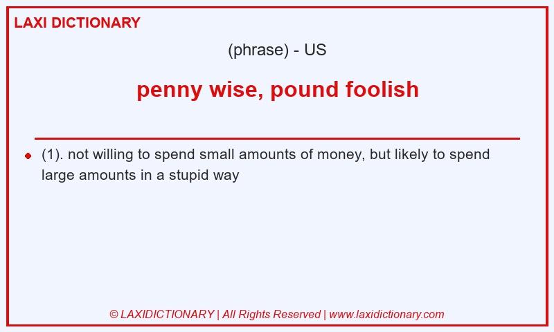 Definition penny wise, pound foolish in American English