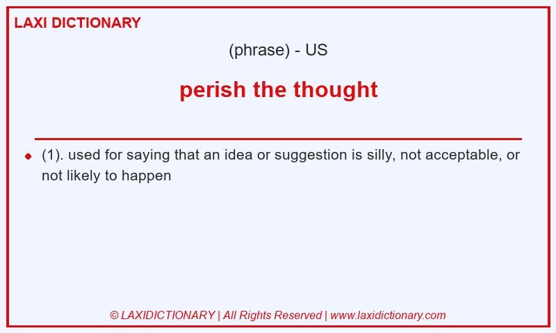 Definition perish the thought in American English