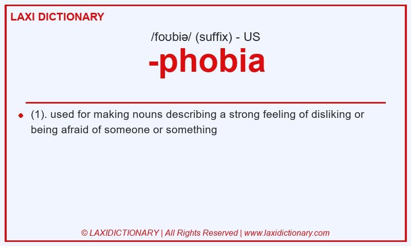 Definition -phobia in American English