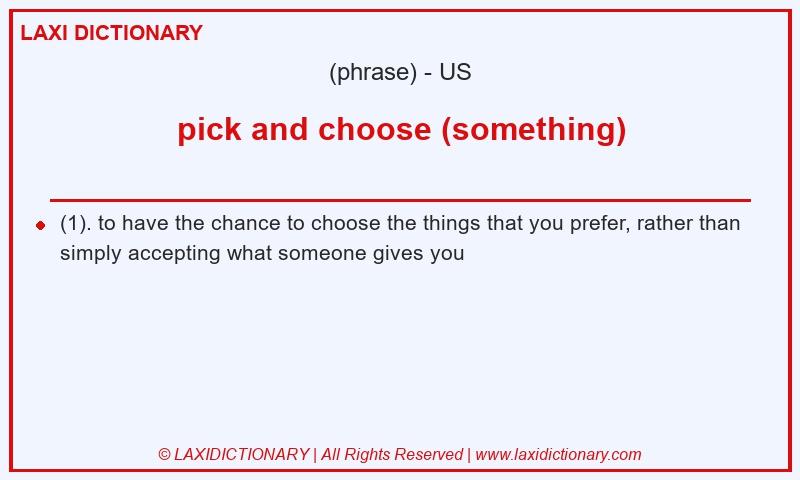 Definition pick and choose (something) in American English