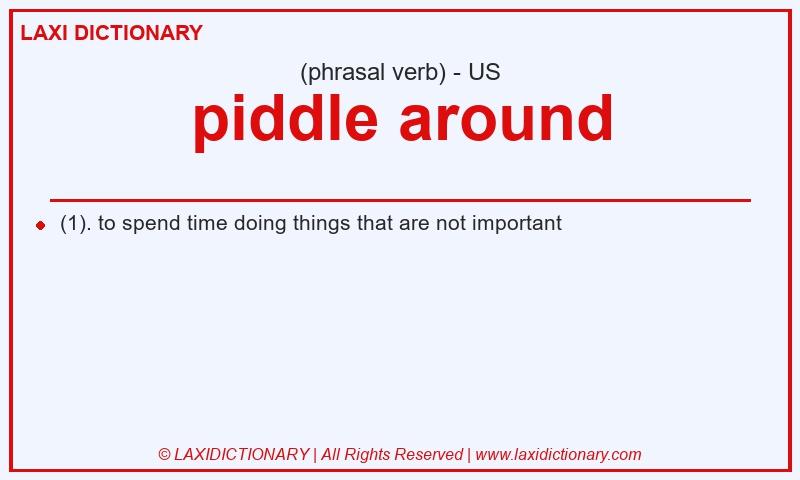 Definition piddle around in American English