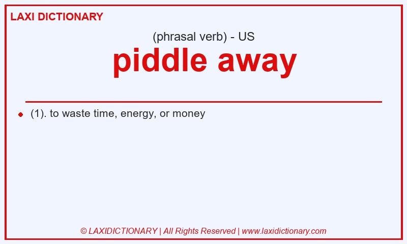 Definition piddle away in American English