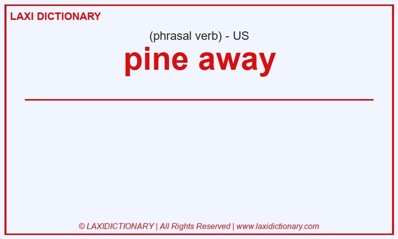 Definition pine away in American English