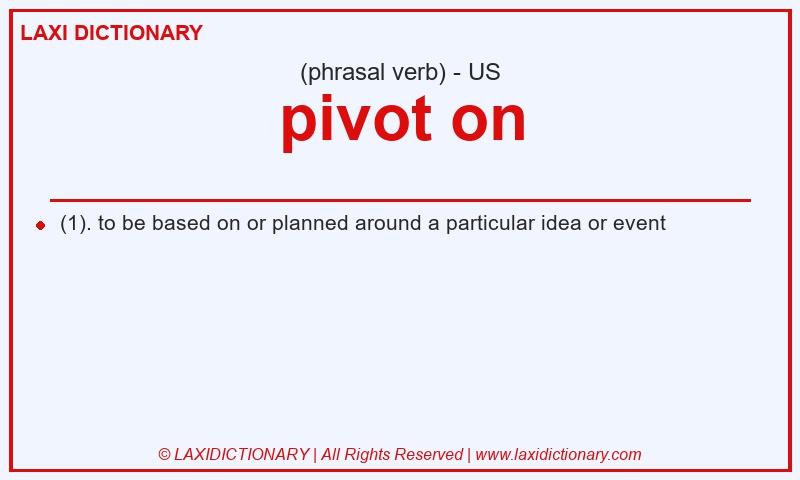 Definition pivot on in American English