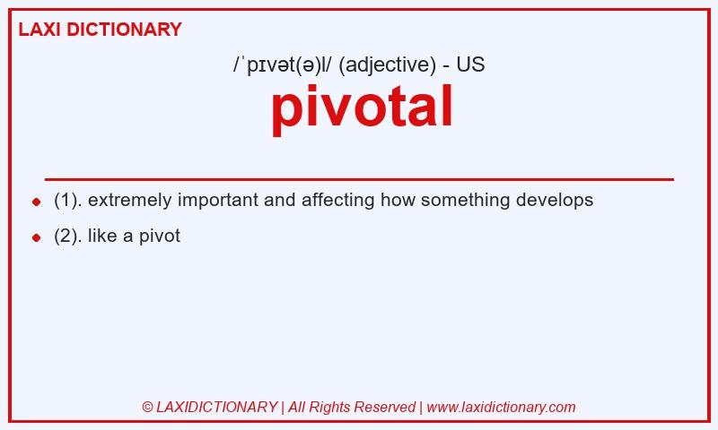 Definition pivotal in American English