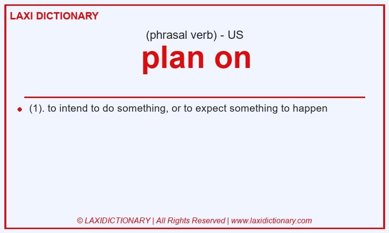 Definition plan on in American English