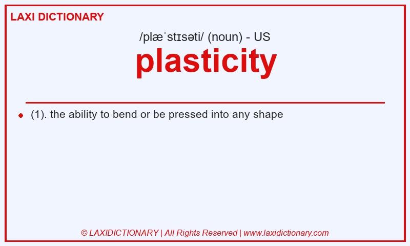 Definition plasticity in American English