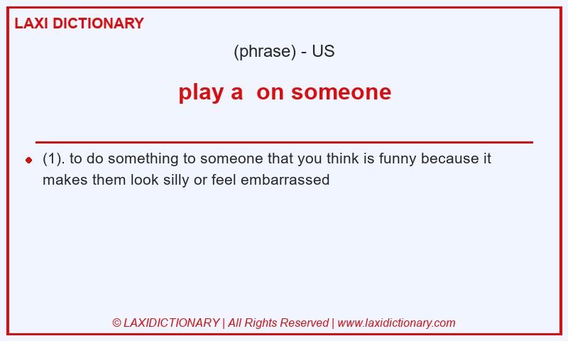 Definition play a  on someone in American English
