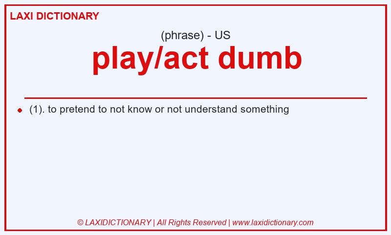 Definition play/act dumb in American English