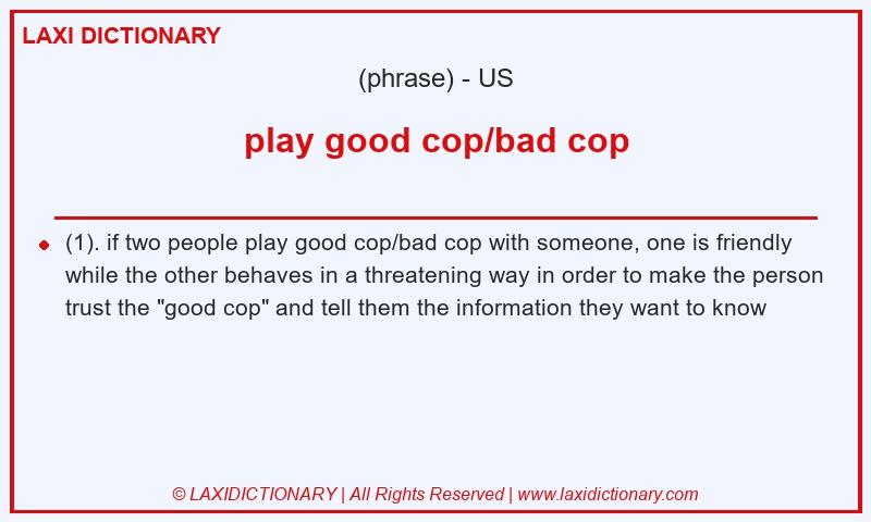 Definition play good cop/bad cop in American English