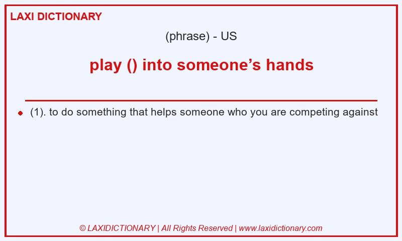Definition play () into someone’s hands in American English
