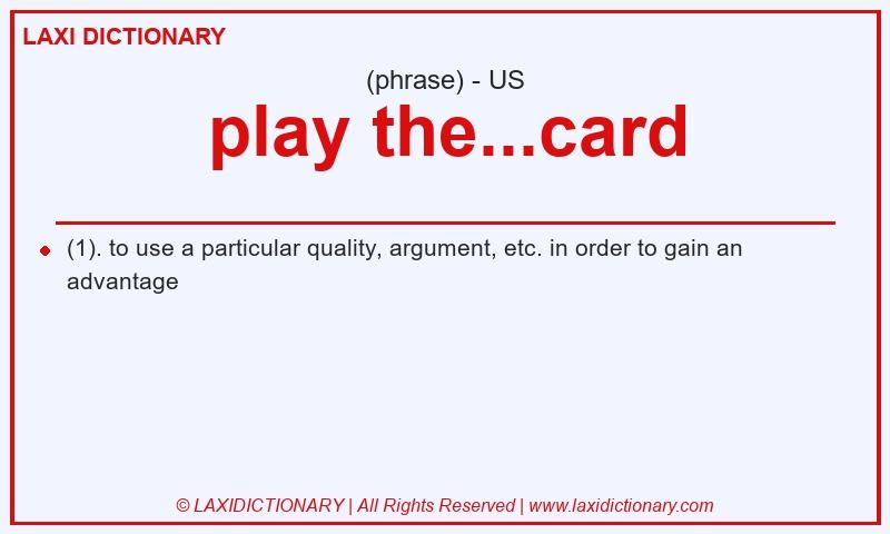 Definition play the...card in American English
