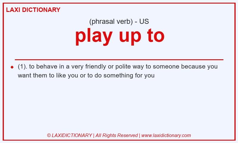 Definition play up to in American English