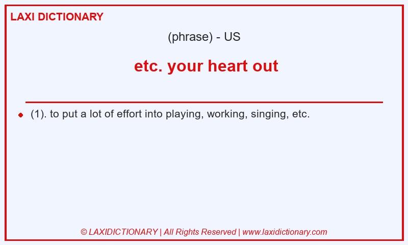 Definition  etc. your heart out in American English