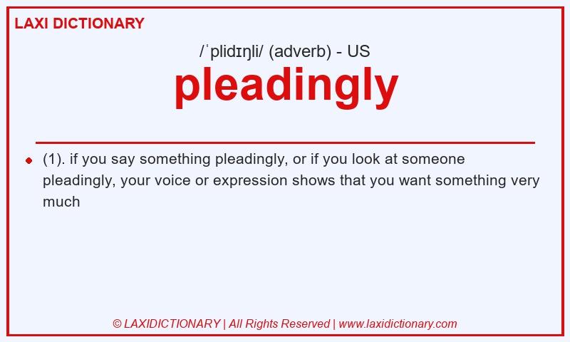 Definition pleadingly in American English