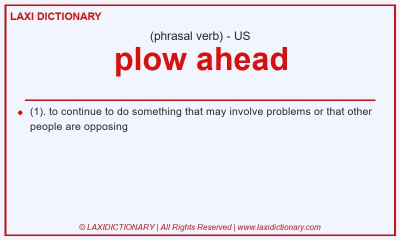 Definition plow ahead in American English
