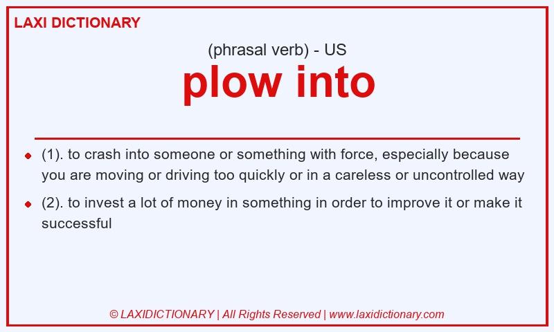 Definition plow into in American English