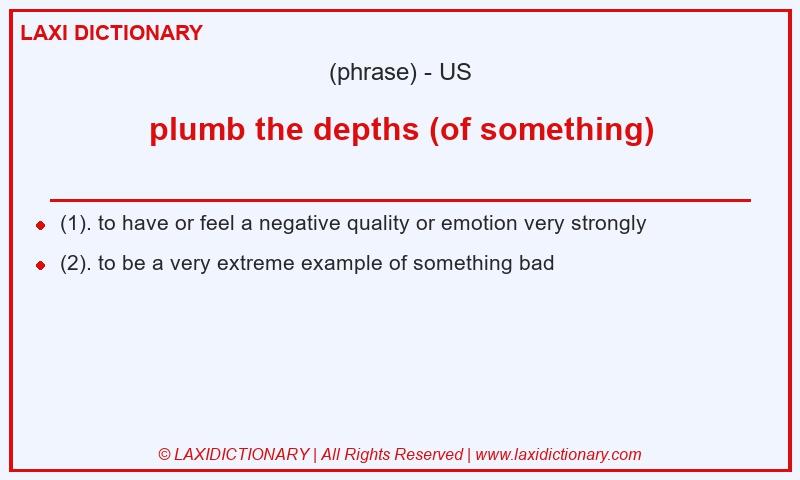 Definition plumb the depths (of something) in American English