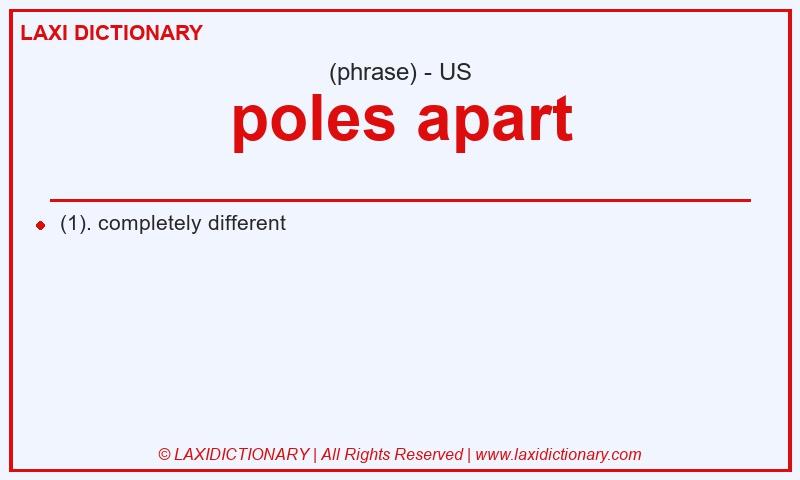 Definition poles apart in American English