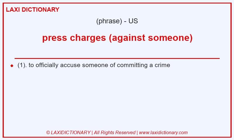 Definition press charges (against someone) in American English
