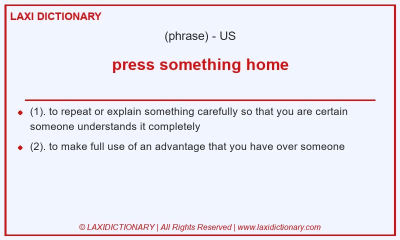 Definition press something home in American English