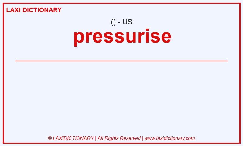 Definition pressurise in American English