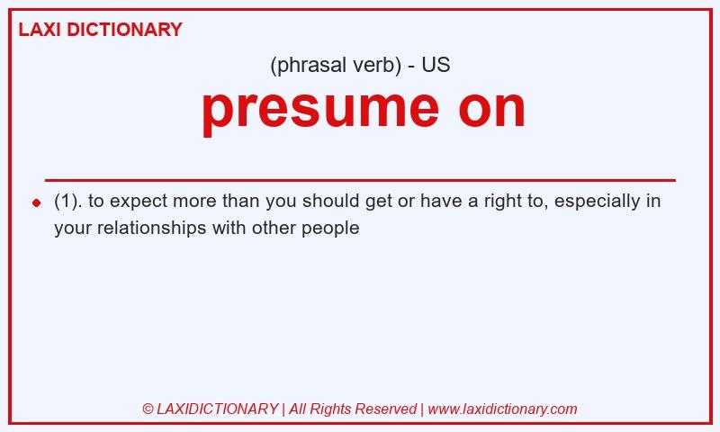 Definition presume on in American English
