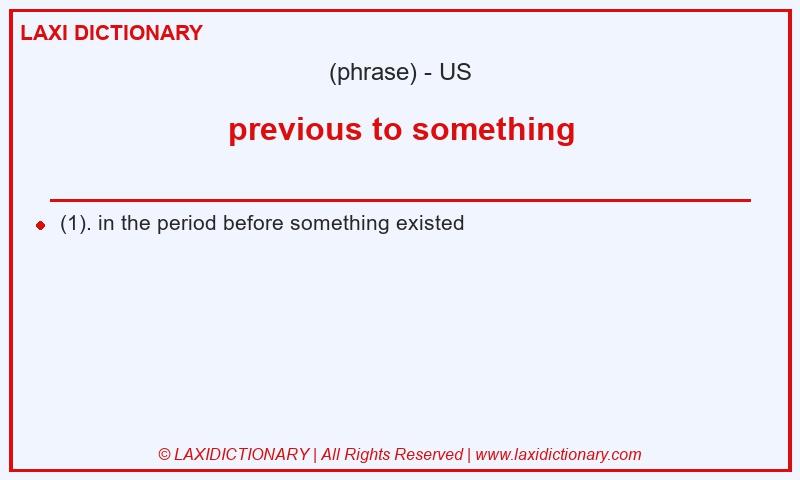 Definition previous to something in American English