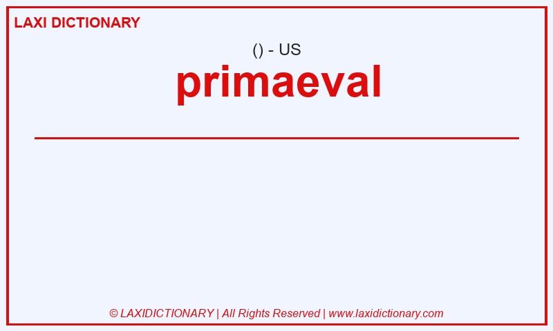 Definition primaeval in American English